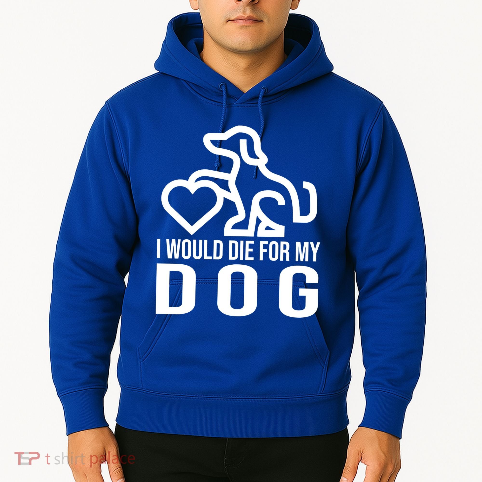 I Would Die For My Dog Hoodie