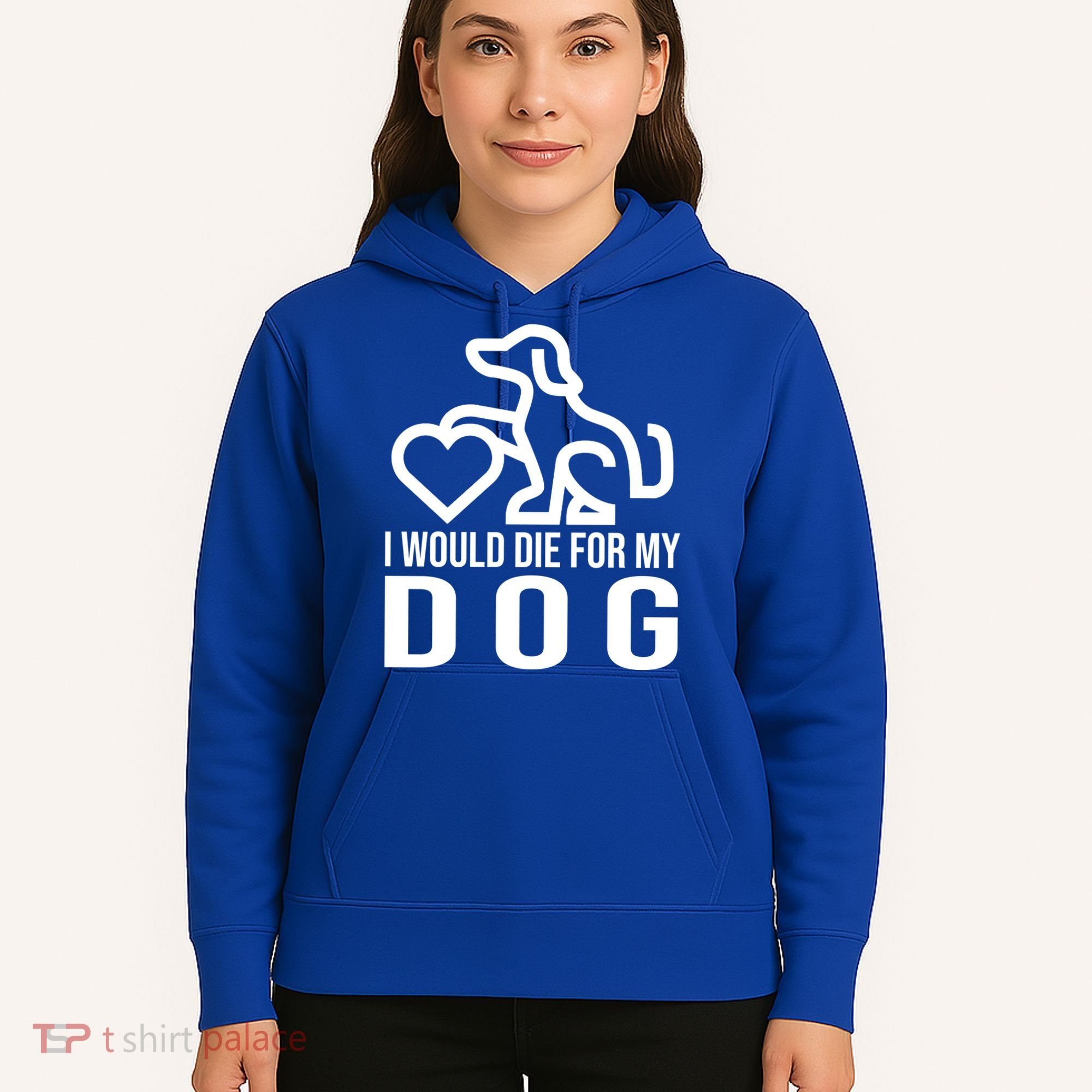 I Would Die For My Dog Hoodie