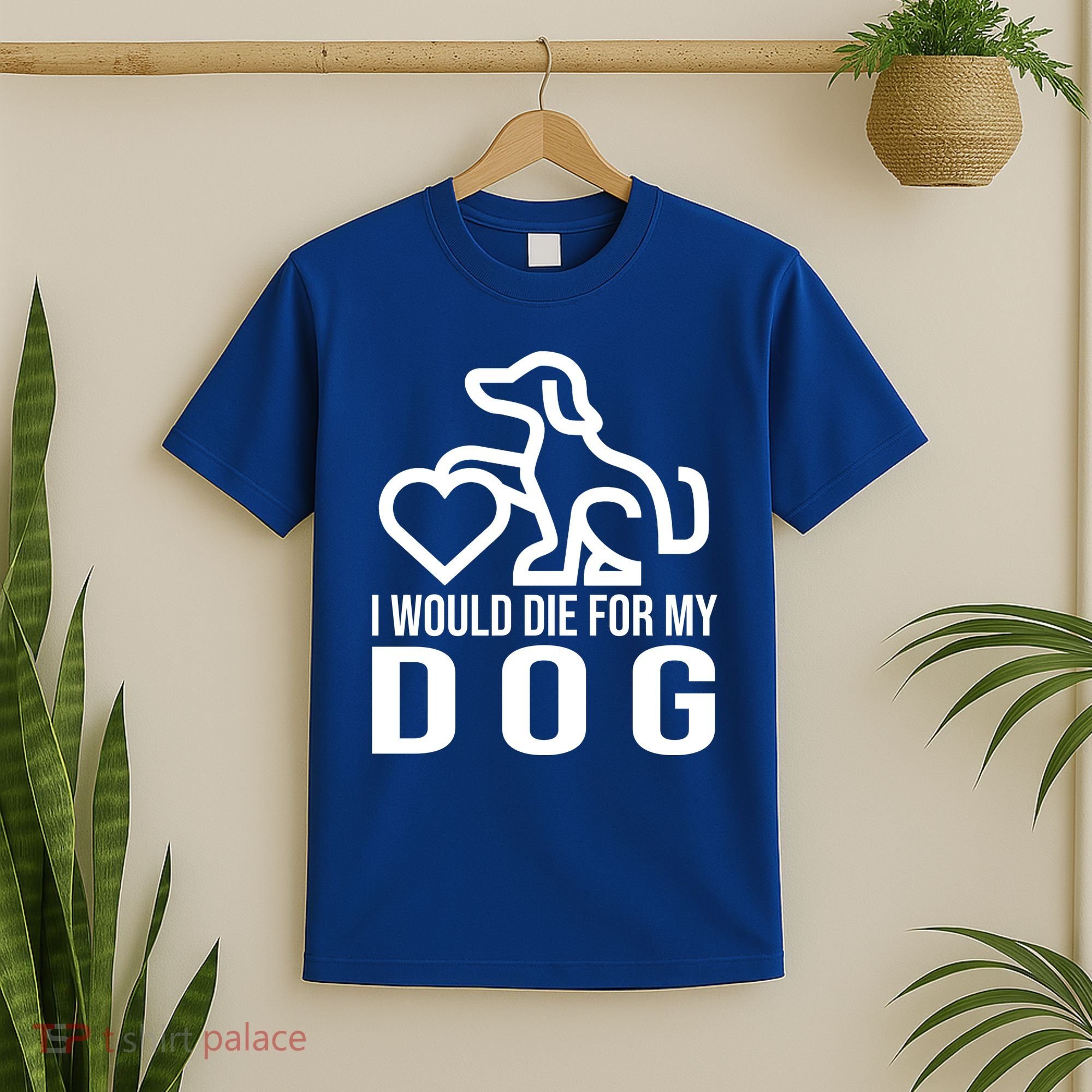 I Would Die For My Dog T-Shirt