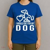 I Would Die For My Dog T-Shirt thumb 4
