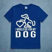 I Would Die For My Dog T-Shirt thumb 5
