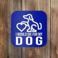 I Would Die For My Dog Coaster thumb 0