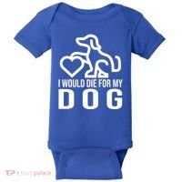 I Would Die For My Dog Baby Bodysuit thumb 0