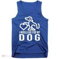 I Would Die For My Dog Tank Top thumb 0