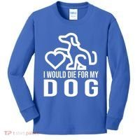 I Would Die For My Dog Kids Long Sleeve Shirt thumb 0