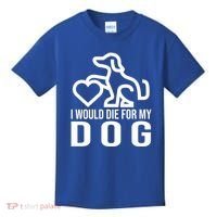 I Would Die For My Dog Kids T-Shirt thumb 0