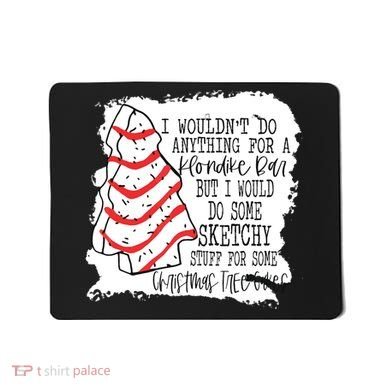 I Wouldn't Do Anything For A Klondike Bar Christmas Xmas Tree Mousepad