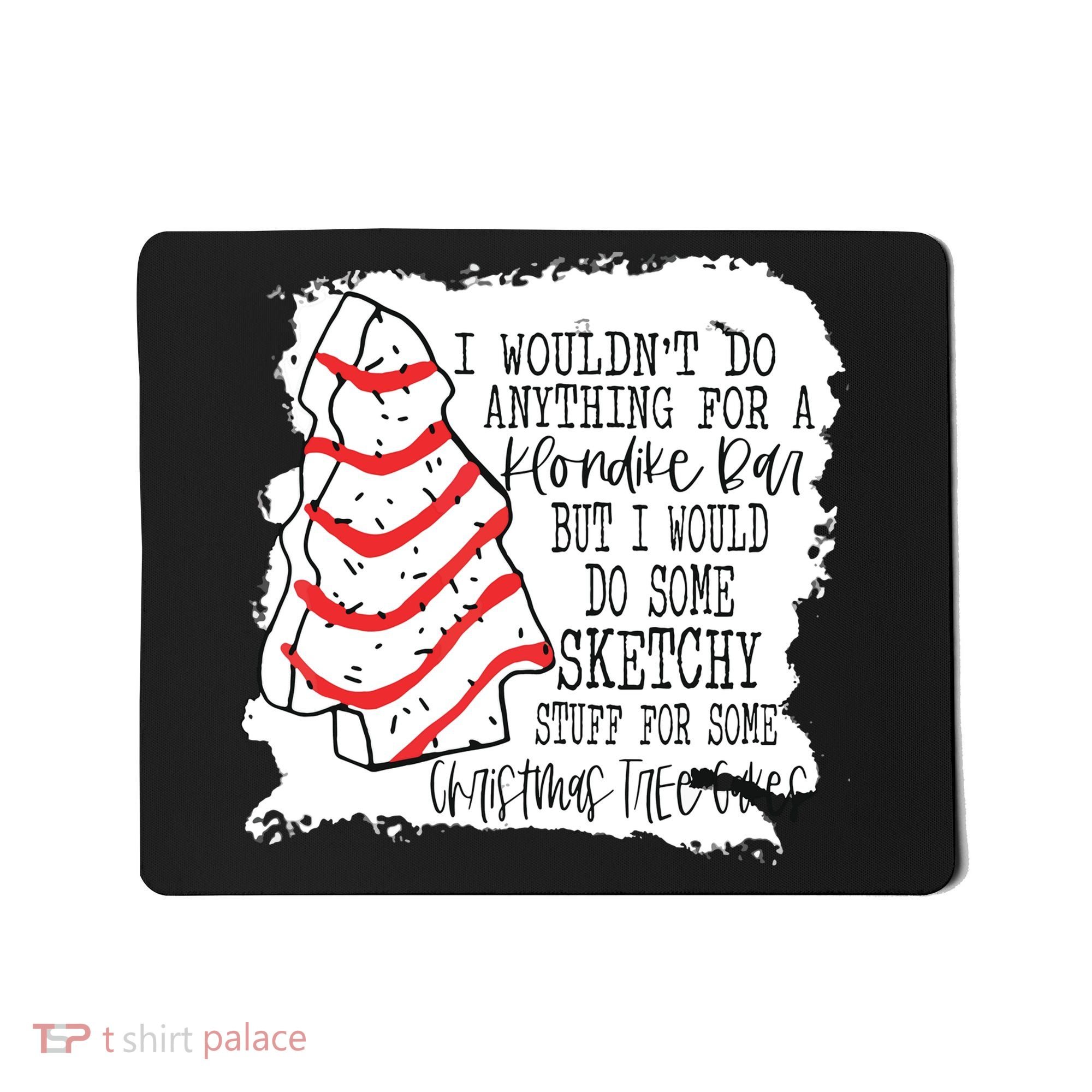 I Wouldn't Do Anything For A Klondike Bar Christmas Xmas Tree Mousepad