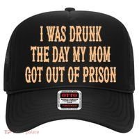 I Was Drunk The Day My Mom Got Out Of Prison Hat thumb 0
