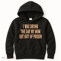 I Was Drunk The Day My Mom Got Out Of Prison Kids Hoodie thumb 0