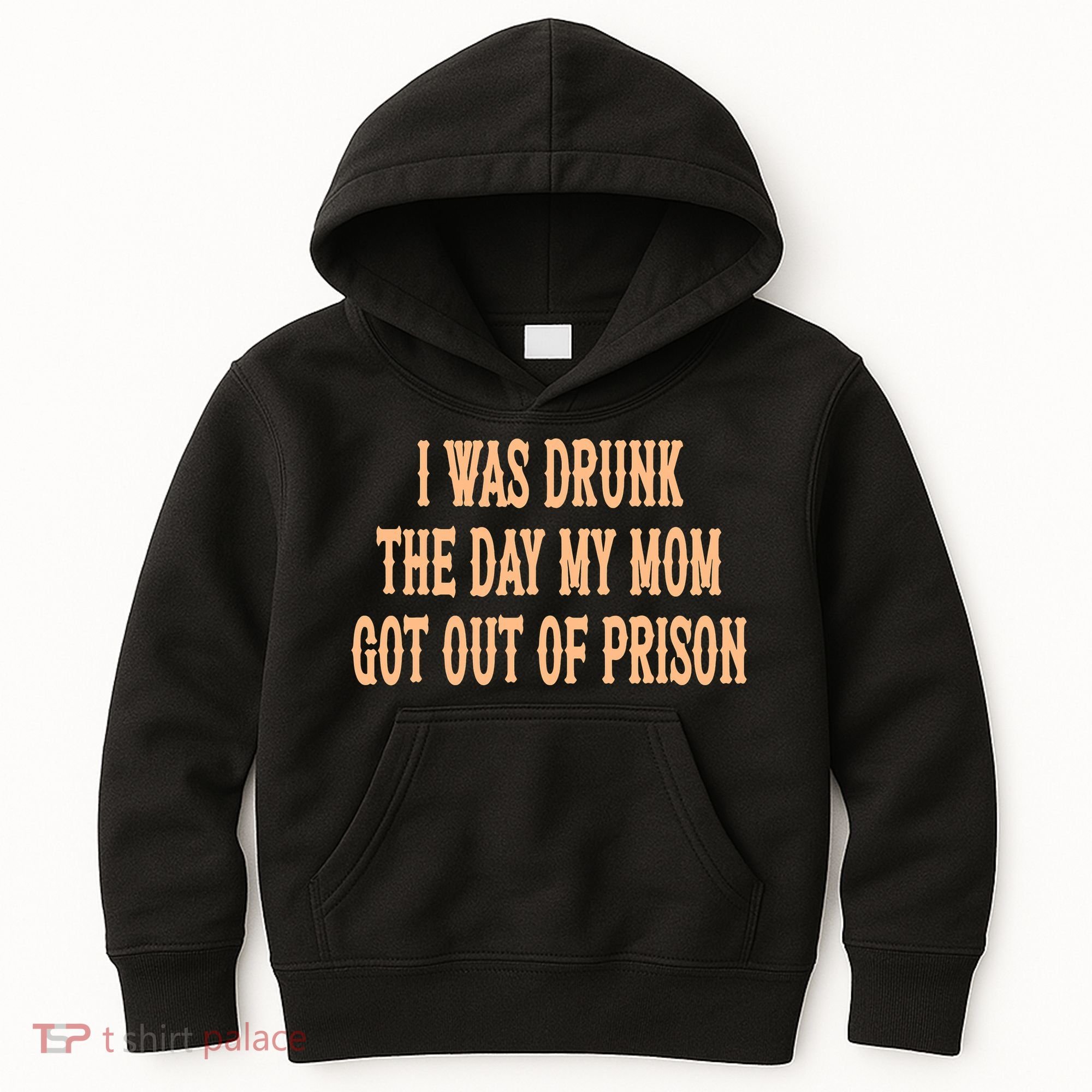 I Was Drunk The Day My Mom Got Out Of Prison Kids Hoodie
