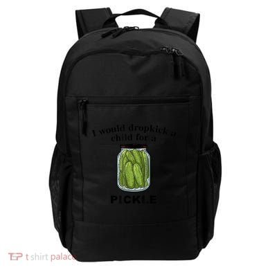 I Would Dropkick A Child For A Pickle Gift Backpack
