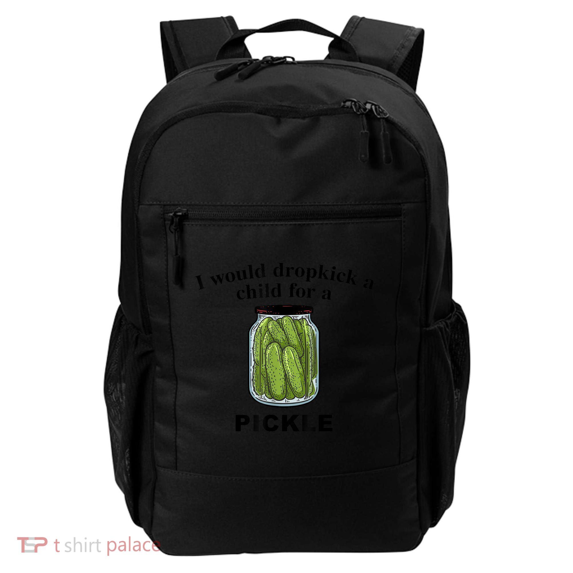 I Would Dropkick A Child For A Pickle Gift Backpack