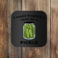 I Would Dropkick A Child For A Pickle Gift Coaster thumb 0