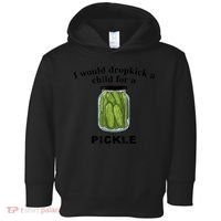 I Would Dropkick A Child For A Pickle Gift Toddler Hoodie thumb 0