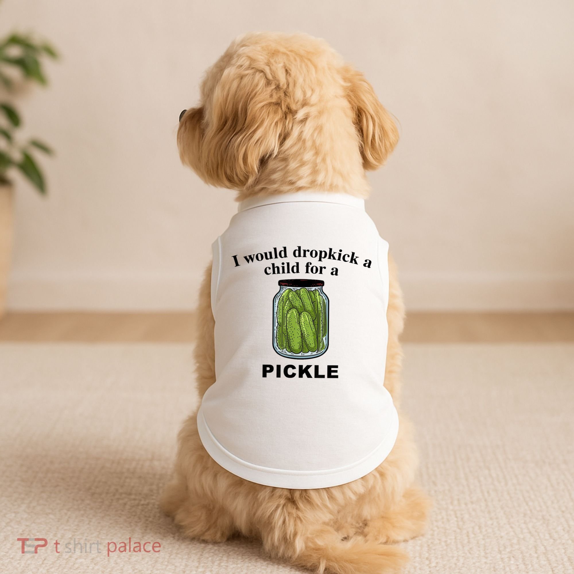 I Would Dropkick A Child For A Pickle Gift Doggie Tank