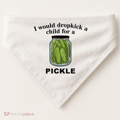 I Would Dropkick A Child For A Pickle Gift USA-Made Doggie Bandana