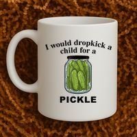 I Would Dropkick A Child For A Pickle Gift Coffee Mug thumb 2