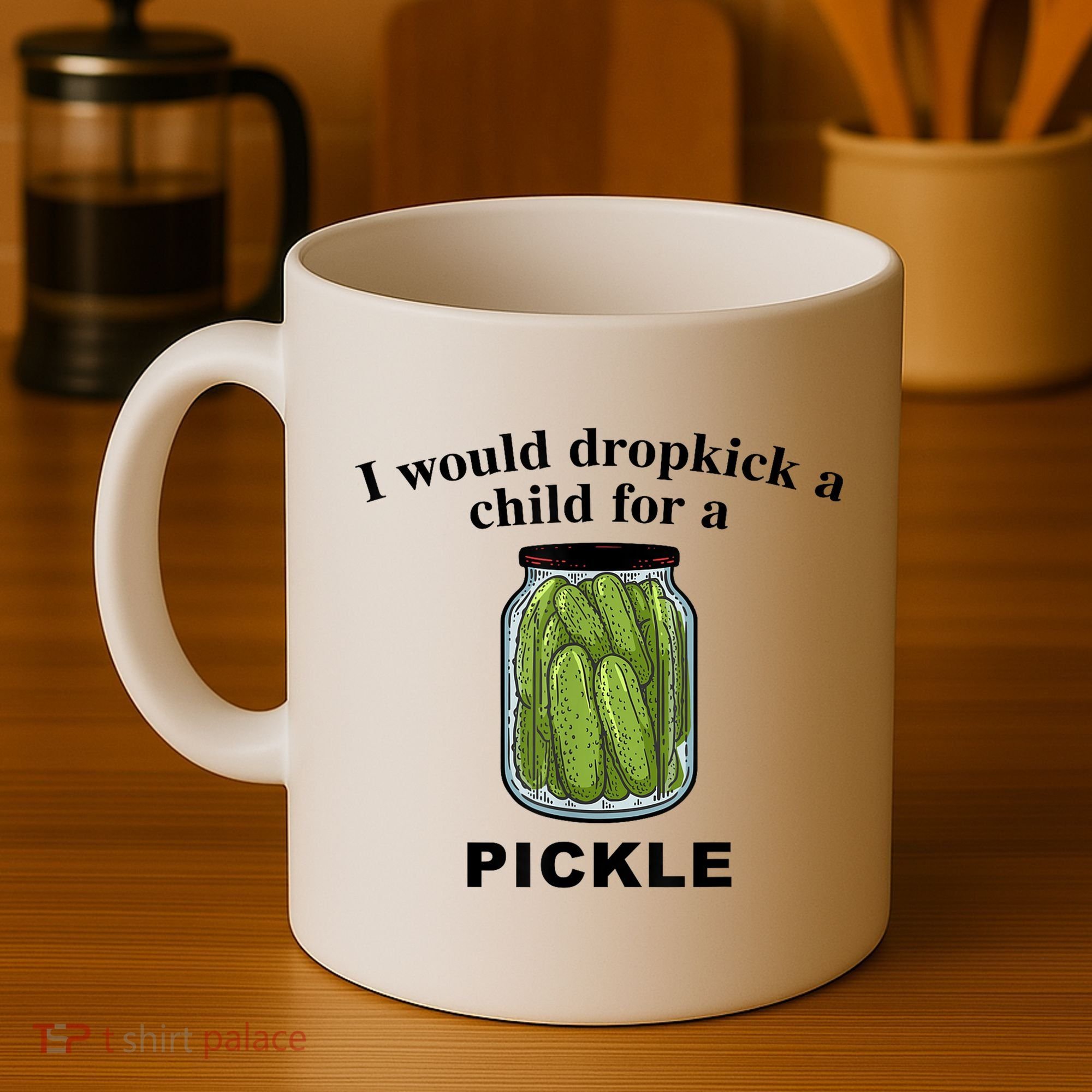 I Would Dropkick A Child For A Pickle Gift Coffee Mug