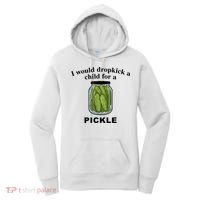 I Would Dropkick A Child For A Pickle Gift Women's Hoodie thumb 0