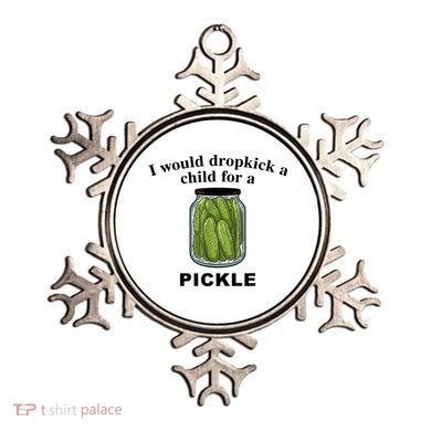 I Would Dropkick A Child For A Pickle Gift Ornament