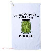 I Would Dropkick A Child For A Pickle Gift Golf Towel thumb 0