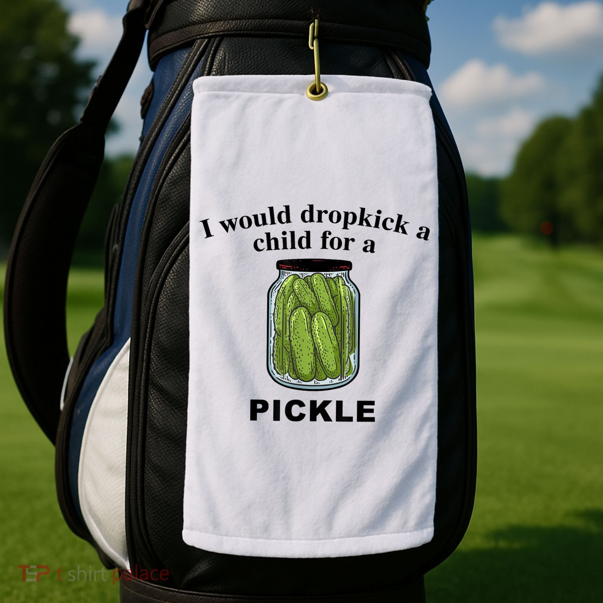 I Would Dropkick A Child For A Pickle Gift Golf Towel