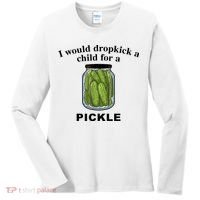 I Would Dropkick A Child For A Pickle Gift Women's Long Sleeve Shirt thumb 0