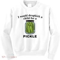 I Would Dropkick A Child For A Pickle Gift Kids Sweatshirt thumb 0