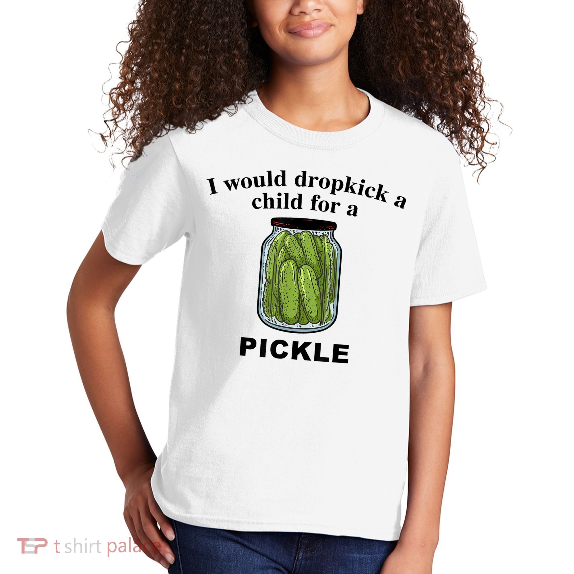 I Would Dropkick A Child For A Pickle Gift Kids T-Shirt