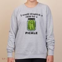 I Would Dropkick A Child For A Pickle Women's Sweatshirt thumb 0