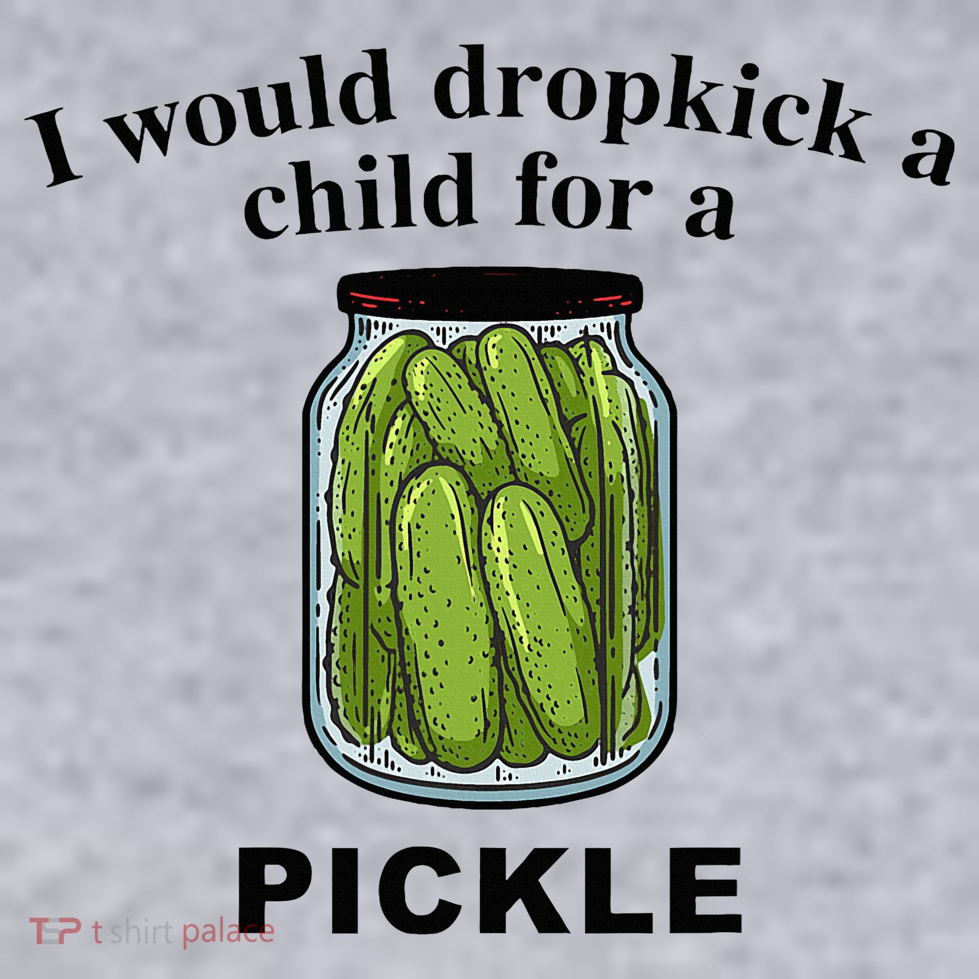 I Would Dropkick A Child For A Pickle Women's Sweatshirt