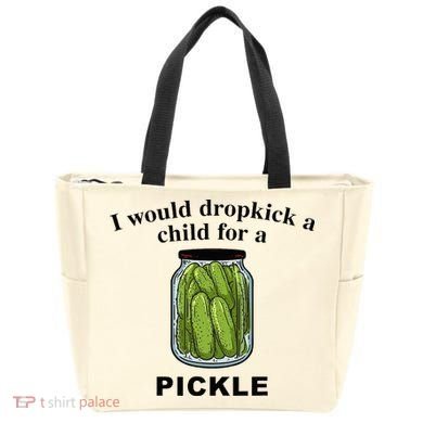 I Would Dropkick A Child For A Pickle Tote Bag
