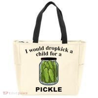 I Would Dropkick A Child For A Pickle Tote Bag thumb 0
