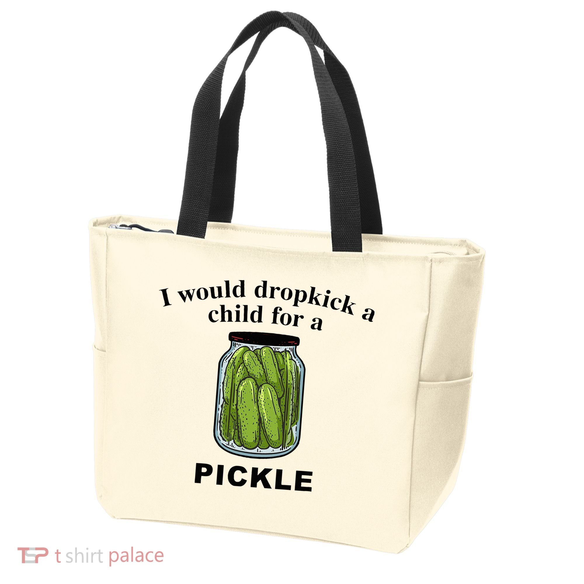 I Would Dropkick A Child For A Pickle Tote Bag