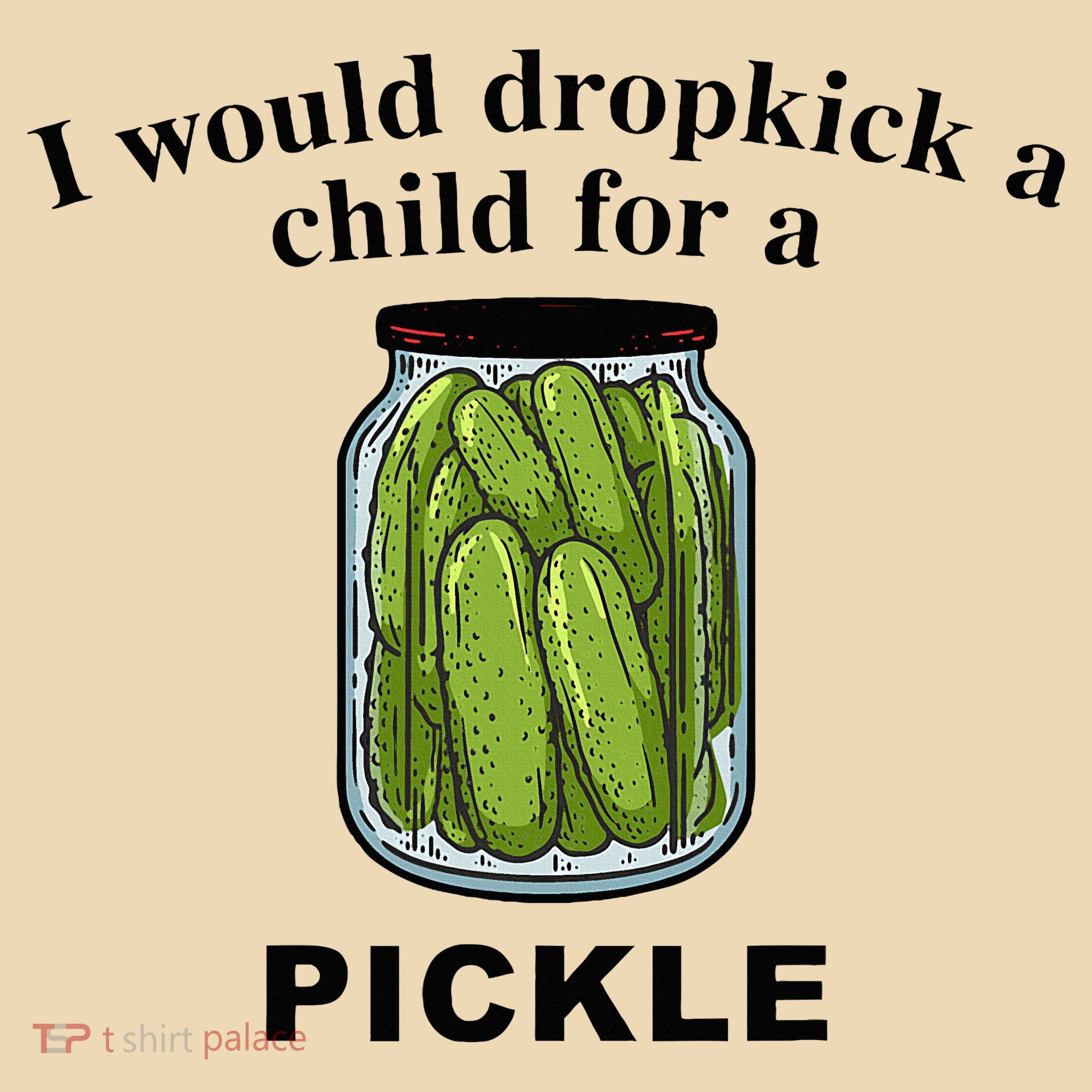 I Would Dropkick A Child For A Pickle Tote Bag