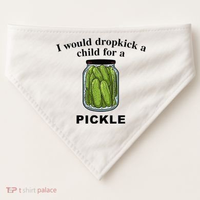 I Would Dropkick A Child For A Pickle USA-Made Doggie Bandana