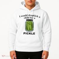 I Would Dropkick A Child For A Pickle Hoodie thumb 2