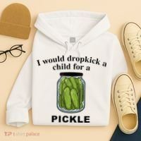 I Would Dropkick A Child For A Pickle Hoodie thumb 4