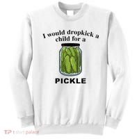 I Would Dropkick A Child For A Pickle Sweatshirt thumb 0