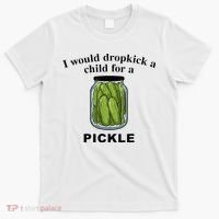 I Would Dropkick A Child For A Pickle T-Shirt thumb 0