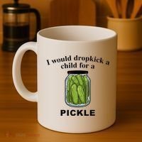 I Would Dropkick A Child For A Pickle Coffee Mug thumb 4
