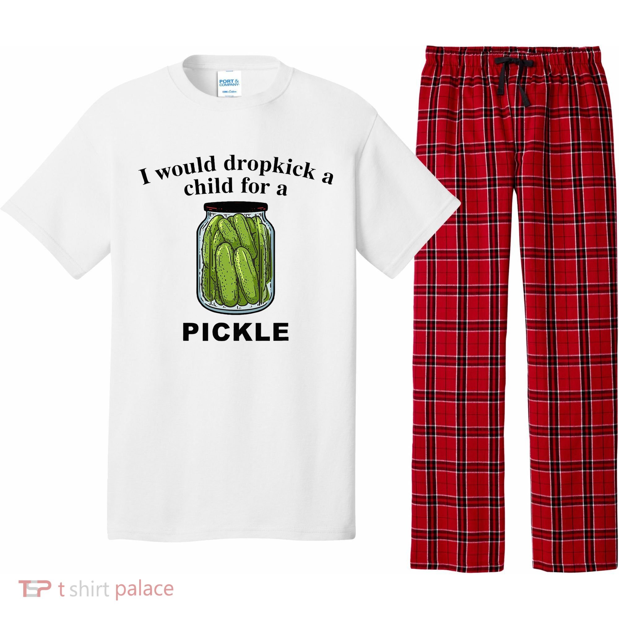 I Would Dropkick A Child For A Pickle Pajama Set