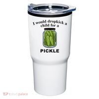 I Would Dropkick A Child For A Pickle Tumbler thumb 0