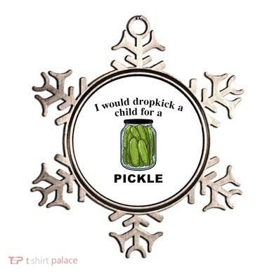 I Would Dropkick A Child For A Pickle Ornament