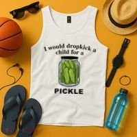 I Would Dropkick A Child For A Pickle Tank Top thumb 4
