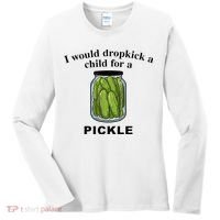 I Would Dropkick A Child For A Pickle Women's Long Sleeve Shirt thumb 0