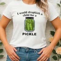 I Would Dropkick A Child For A Pickle Women's T-Shirt thumb 2