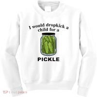 I Would Dropkick A Child For A Pickle Kids Sweatshirt thumb 0