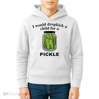I Would Dropkick A Child For A Pickle Kids Hoodie thumb 4